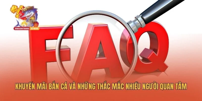 Khuyến mãi bắn cá và những thắc mắc nhiều người quan tâm