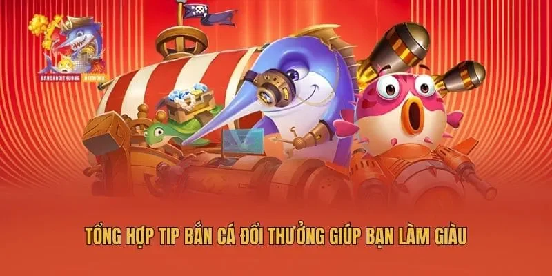 Tổng hợp tip bắn cá đổi thưởng giúp bạn làm giàu